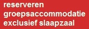 reserveren groepsaccommodatie excl. slaapzaal