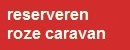 roze caravan reserveren